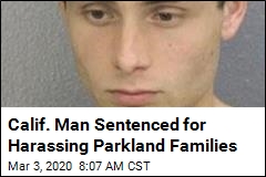 Calif. Man Sentenced for Harassing Parkland Families