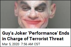 Guy&#39;s Joker &#39;Performance&#39; Ends in Charge of Terrorist Threat