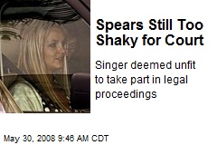 Spears Still Too Shaky for Court