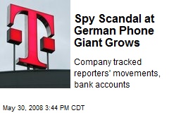 Spy Scandal at German Phone Giant Grows
