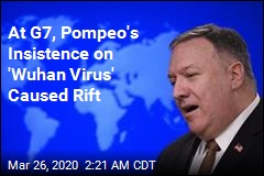 Pompeo Insists on the Term &#39;Wuhan Virus,&#39; Causing G-7 Rift: Sources
