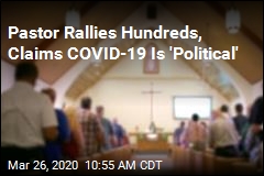 Pastor Rallies Hundreds, Claims COVID-19 Is &#39;Political&#39;
