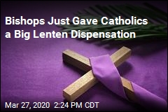 Bishops Just Gave Catholics a Big Lenten Dispensation