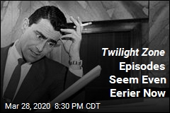 &lsquo;Twilight Zone&rsquo; Prepared Us for Worse Than This