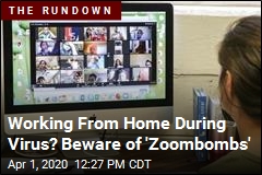 Working From Home During Virus? Beware of &#39;Zoombombs&#39;