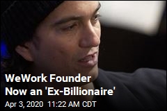 WeWork Founder Now an &#39;Ex-Billionaire&#39;