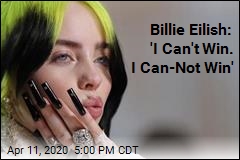Billie Eilish: &#39;I Can&#39;t Win. I Can-Not Win&#39;