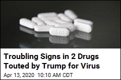 Troubling Signs in 2 Drugs Touted by Trump for Virus