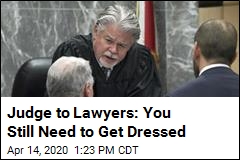 Judge to Lawyers: You Still Need to Get Dressed
