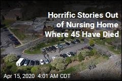 Horrific Stories Out of Nursing Home Where 45 Have Died
