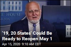 &#39;19, 20 States&#39; Could Be Ready to Reopen May 1