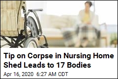 Tip on Corpse in Nursing Home Shed Leads to 17 Bodies