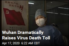Wuhan Dramatically Raises Virus Death Toll