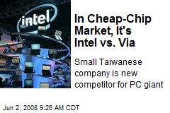In Cheap-Chip Market, It's Intel vs. Via