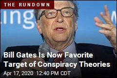 Bill Gates Is Now Favorite Target of Conspiracy Theories