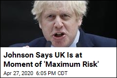 Johnson Says UK Is at Moment of &#39;Maximum Risk&#39;