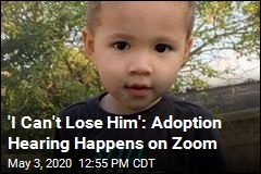 &#39;I Can&#39;t Lose Him&#39;: Adoption Hearing Happens on Zoom