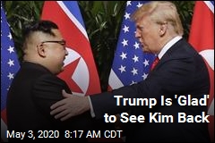 Kim&#39;s Reappearance Makes Trump &#39;Glad&#39;