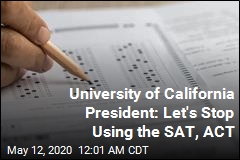 University of California President: Let&#39;s Stop Using the SAT, ACT