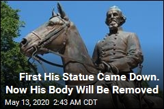 First His Statue Came Down. Now His Body Will Be Removed