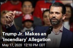 Trump Jr. Makes an &#39;Incendiary&#39; Allegation