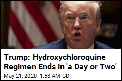 Trump Has &#39;a Day or Two&#39; Left on Hydroxychloroquine