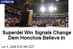 Superdel Win Signals Change Dem Honchos Believe In