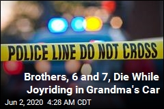 Brothers, 6 and 7, Die After Taking Grandma&#39;s Car for Ride