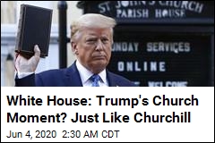 White House Likens Trump&#39;s Church Moment to Churchill