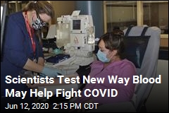 Scientists Test New Way Blood May Help Fight COVID