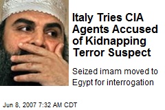 Italy Tries CIA Agents Accused of Kidnapping Terror Suspect