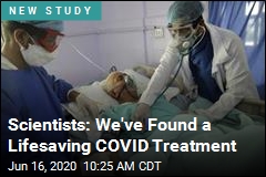 Scientists: We&#39;ve Found a Lifesaving COVID Treatment