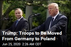 Trump: Poland Will Get Some US Troops Pulled from Germany