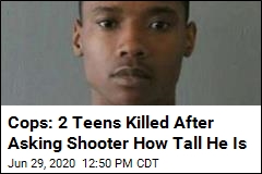 Cops: 2 Teens Killed After Asking Shooter How Tall He Is