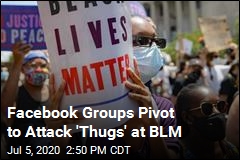 Facebook Groups Pivot to Attack &#39;Thugs&#39; at BLM