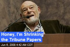 Honey, I'm Shrinking the Tribune Papers