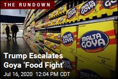 Trump Escalates Goya &#39;Food Fight&#39;
