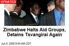 Zimbabwe Halts Aid Groups, Detains Tsvangirai Again