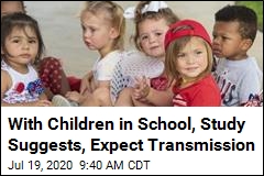 Study: With Children in School, &#39;There Will Be Transmission&#39;