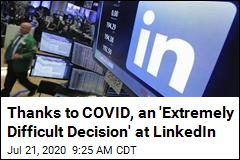 Thanks to COVID, an &#39;Extremely Difficult Decision&#39; at LinkedIn