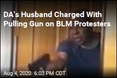 DA&#39;s Husband Charged With Pulling Gun on BLM Protesters