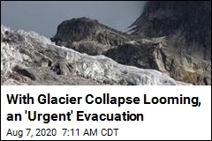 With Glacier Collapse Looming, an &#39;Urgent&#39; Evacuation