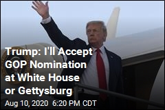 Trump: I Might Accept Nomination at Gettysburg