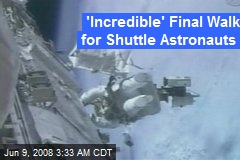 'Incredible' Final Walk for Shuttle Astronauts