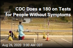 CDC Changes Tune: No Tests for Those Without Symptoms