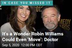 It&#39;s a Wonder Robin Williams Could Even &#39;Move&#39;: Doctor