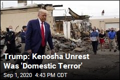 Trump: Kenosha Unrest Was &#39;Domestic Terror&#39;