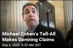 5 Takeaways From Michael Cohen&#39;s Tell-All