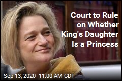 Court to Rule on Whether King&#39;s Daughter Is a Princess