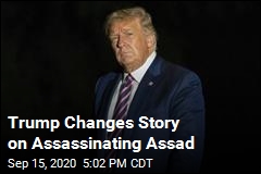 Trump Now Says He Wanted to Assassinate Assad